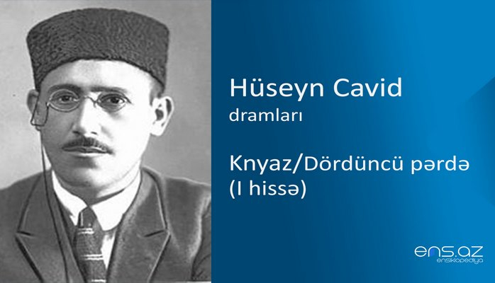 Hüseyn Cavid - Knyaz/Dördüncü pərdə (I hissə)