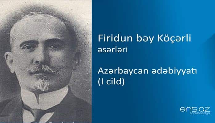 Firidun bəy Köçərli - Azərbaycan ədəbiyyatı (I cild)