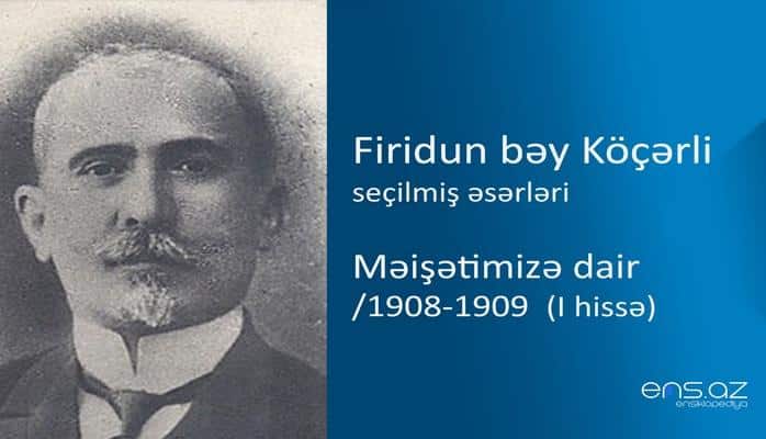 Firidun bəy Köçərli - Məişətimizə dair/1908-1909 (I hissə)