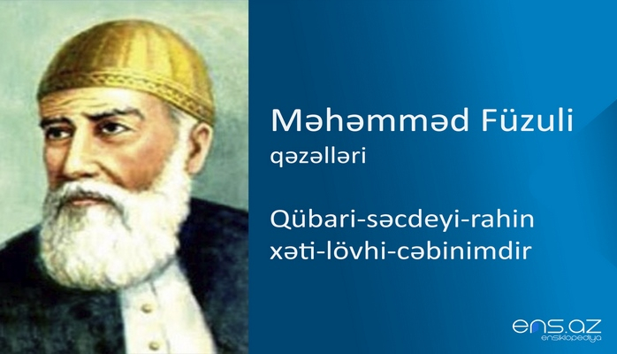 Məhəmməd Füzuli - Qübari-səcdeyi-rahin xəti-lövhi-cəbinimdir