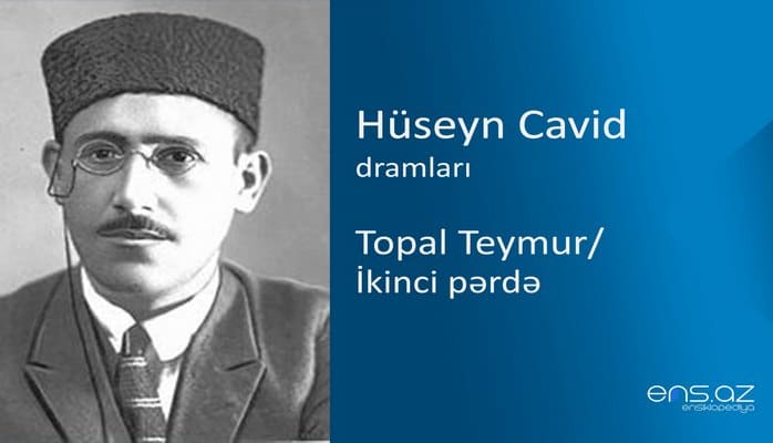 Hüseyn Cavid - Topal Teymur/İkinci pərdə