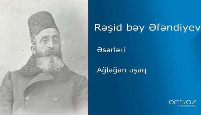 Rəşid bəy Əfəndiyev - Ağlağan uşaq