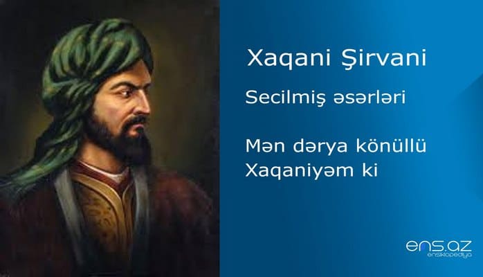 Xaqani Şirvani - Mən dərya könüllü Xaqaniyəm ki