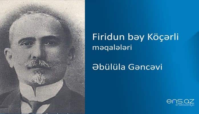 Firidun bəy Köçərli - Əbülüla Gəncəvi