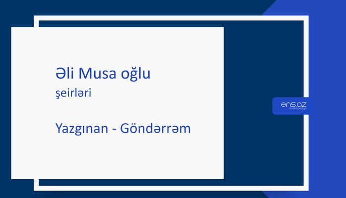 Əli Musa oğlu - Yazgınan - Göndərrəm