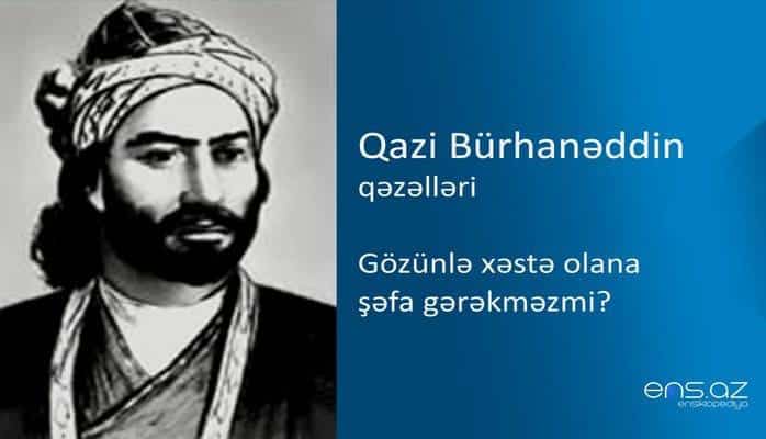 Qazi Bürhanəddin - Gözünlə xəstə olana şəfa gərəkməzmi?