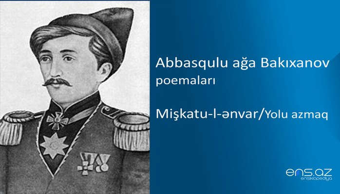 Abbasqulu ağa Bakıxanov - Mişkatu-l-ənvar/Yolu azmaq