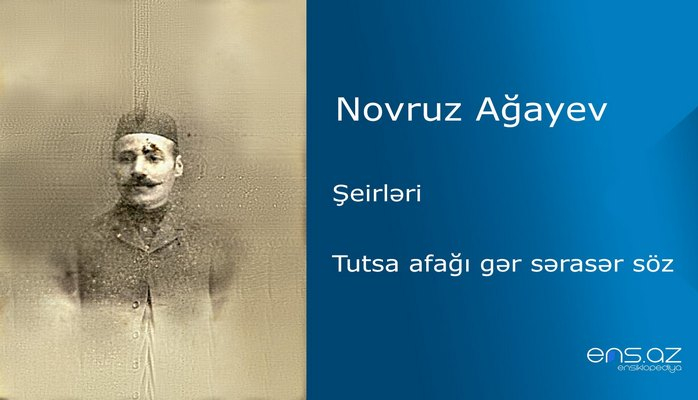 Novruz Ağayev - Tutsa afağı gər sərasər söz