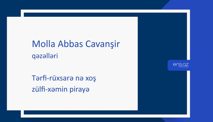 Molla Abbas Cavanşir - Tərfi-rüxsarə nə xoş zülfi-xəmin pirayə