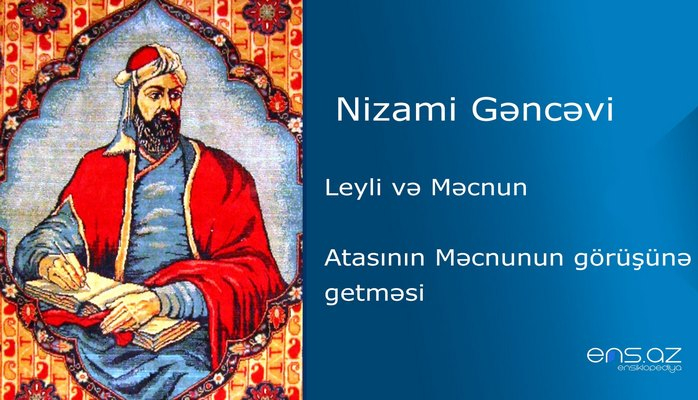 Nizami Gəncəvi - Leyli və Məcnun/Atasının Məcnunun görüşünə getməsi