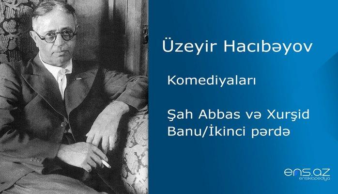 Üzeyir Hacıbəyov - Şah Abbas və Xurşid Banu/İkinci pərdə