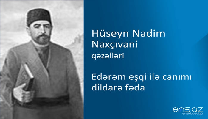 Hüseyn Nadim Naxçıvani - Edərəm eşqi ilə canımı dildarə fəda