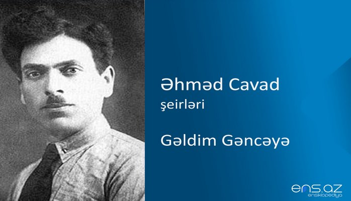 Əhməd Cavad - Gəldim Gəncəyə