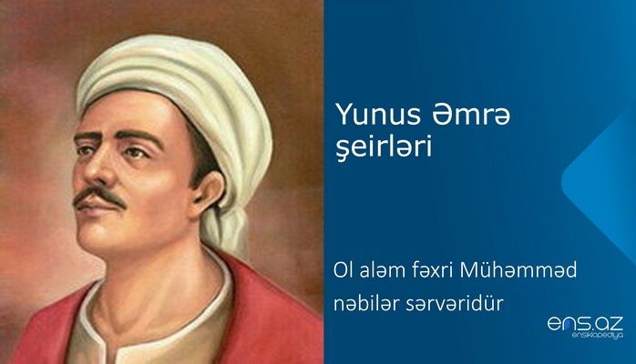Yunus Əmrə - Ol aləm fəxri Mühəmməd nəbilər sərvəridür