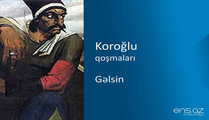 Koroğlu - Gəlsin
