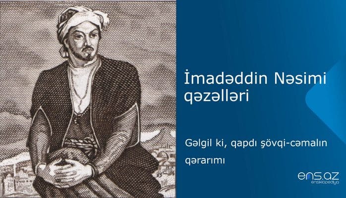 İmadəddin Nəsimi - Gəlgil ki, qapdı şövqi-cəmalın qərarımı