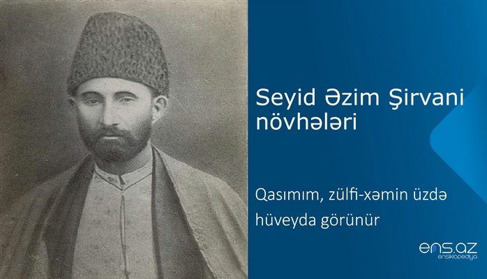 Seyid Əzim Şirvani - Qasımım, zülfi-xəmin üzdə hüveyda görünür