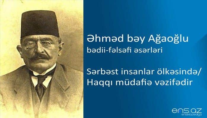 Əhməd bəy Ağaoğlu - Sərbəst insanlar ölkəsində/Haqqı müdafiə vəzifədir