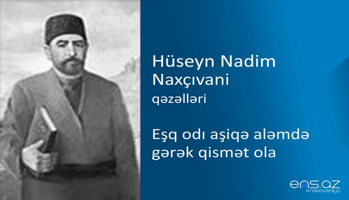 Hüseyn Nadim Naxçıvani - Eşq odı aşiqə aləmdə gərək qismət ola
