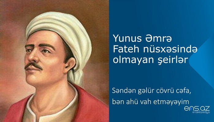 Yunus Əmrə - Səndən gəlür cövrü cəfa, bən ahü vah etməyəyim