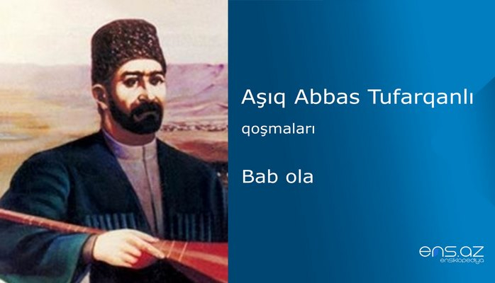 Aşıq Abbas Tufarqanlı - Bab ola
