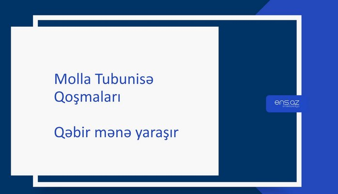 Molla Tubunisə - Qəbir mənə yaraşır