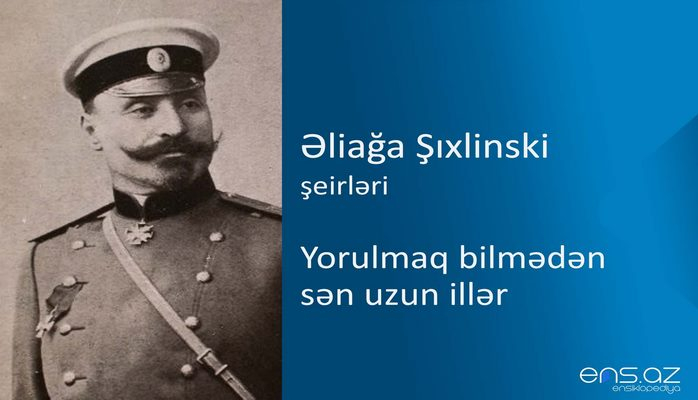 Əliağa Şıxlinski - Yorulmaq bilmədən sən uzun illər