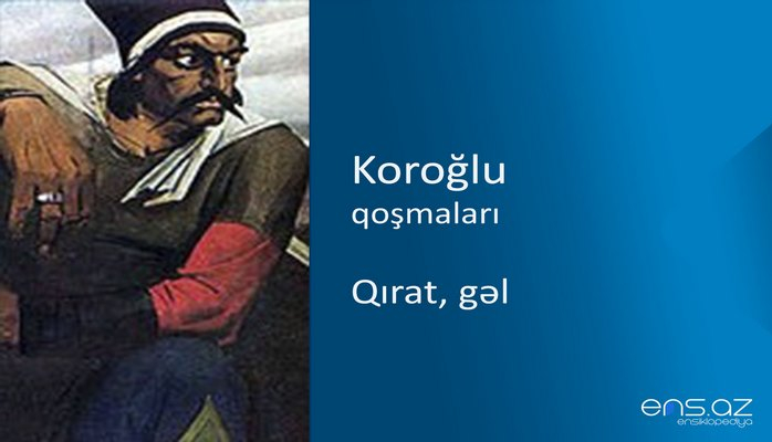 Koroğlu - Qırat, gəl