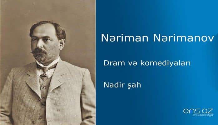 Nəriman Nərimanov - Nadir şah