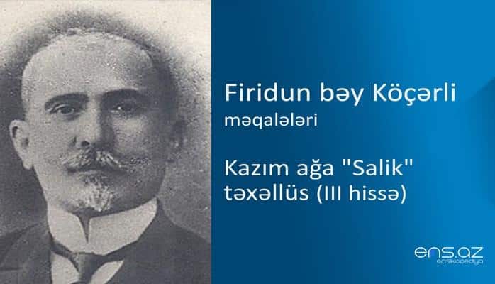 Firidun bəy Köçərli - Kazım ağa "Salik" təxəllüs (III hissə)
