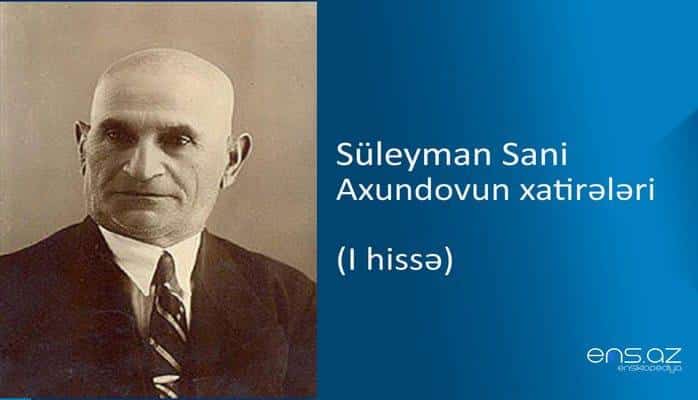 Süleyman Sani Axundovun xatirələri (I hissə)