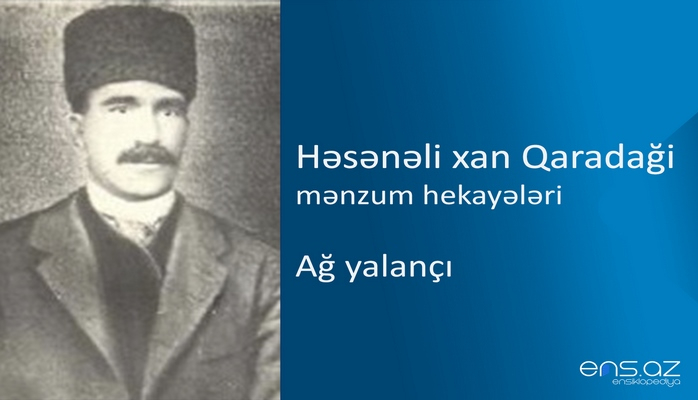 Həsənəli xan Qaradaği - Ağ yalançı