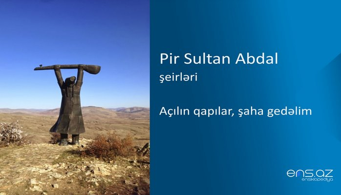 Pir Sultan Abdal - Açılın qapılar, şaha gedəlim