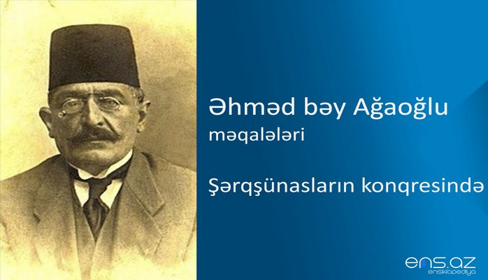 Əhməd bəy Ağaoğlu - Şərqşünasların konqresində