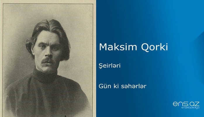 Maksim Qorki - Gün ki səhərlər