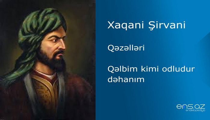 Xaqani Şirvani - Qəlbim kimi odludur dəhanım