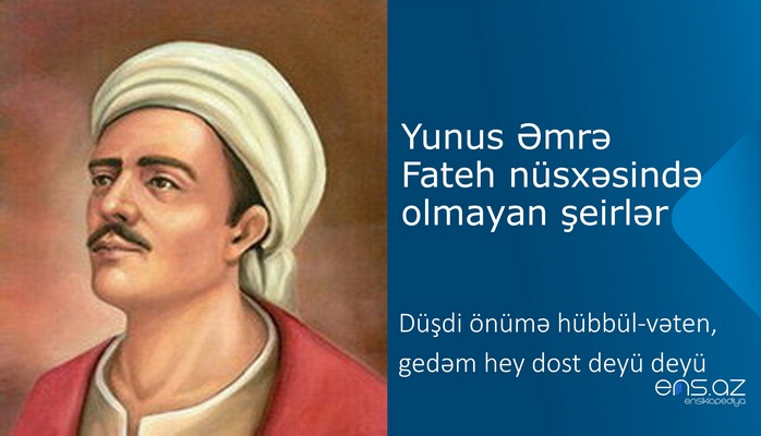 Yunus Əmrə - Düşdi önümə hübbül-vəten, gedəm hey dost deyü deyü