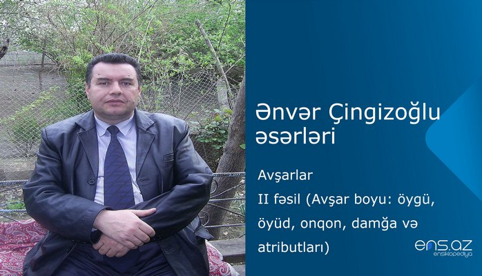 Ənvər Çingizoğlu - Avşarlar/II fəsil (Avşar boyu: öygü, öyüd, onqon, damğa və atributları)