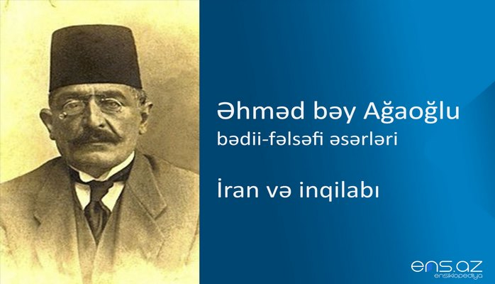 Əhməd bəy Ağaoğlu - İran və inqilabı