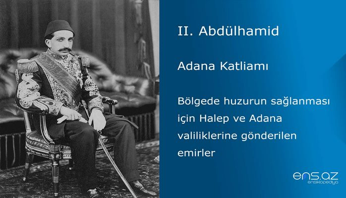 II. Abdülhamid - Adana Katliamı/Bölgede huzurun sağlanması için Halep ve Adana valiliklerine gönderilen emirler