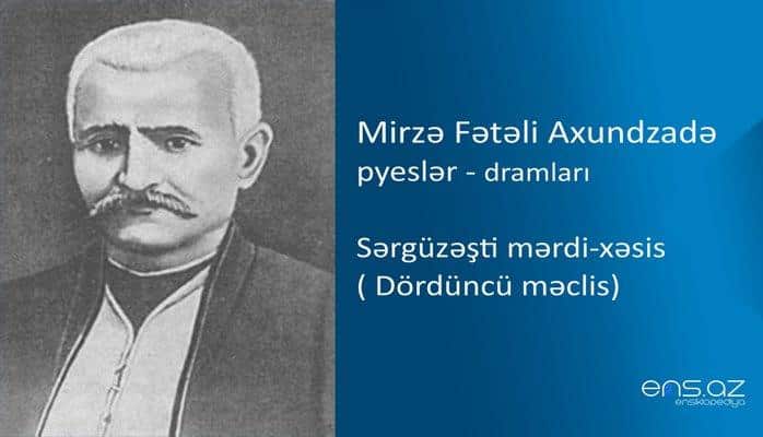 Mirzə Fətəli Axundzadə - Sərgüzəşti mərdi-xəsis/Dördüncü məclis