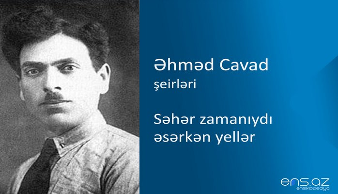 Əhməd Cavad - Səhər zamanıydı əsərkən yellər