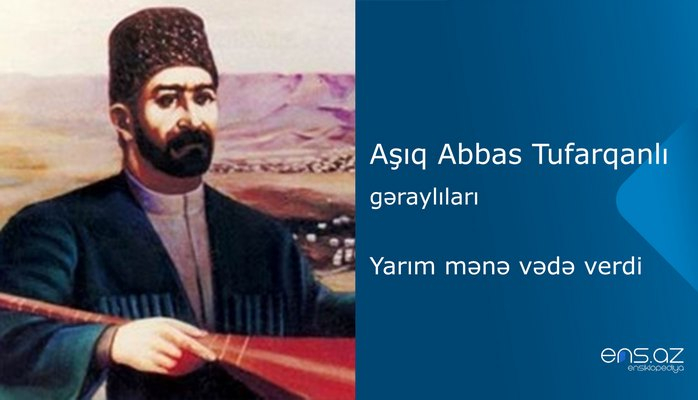 Aşıq Abbas Tufarqanlı - Yarım mənə vədə verdi
