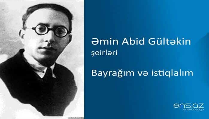 Əmin Abid Gültəkin - Bayrağım və istiqlalım