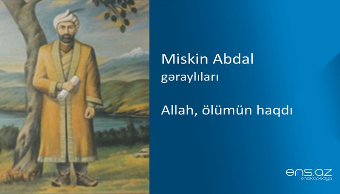 Miskin Abdal - Allah, ölümün haqdı