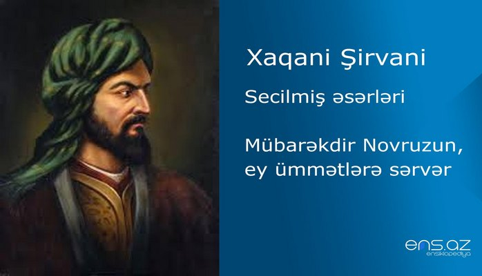 Xaqani Şirvani - Mübarəkdir Novruzun, ey ümmətlərə sərvər