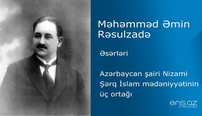 Məhəmməd Əmin Rəsulzadə - Azərbaycan şairi Nizami/Şərq İslam mədəniyyətinin üç ortağı