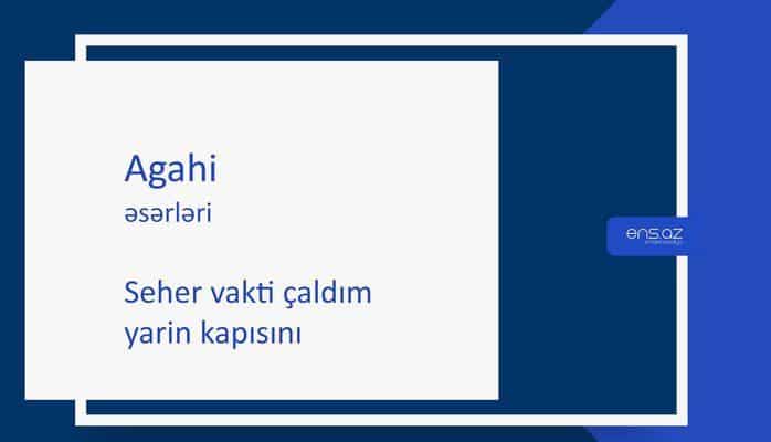 Agahi - Seher vakti çaldım yarin kapısını