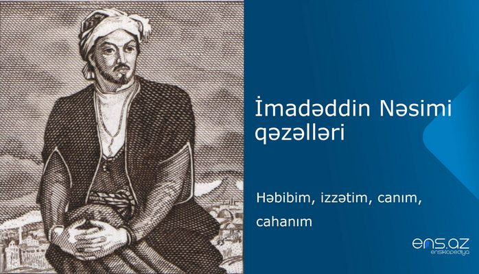 İmadəddin Nəsimi - Həbibim, izzətim, canım, cahanım