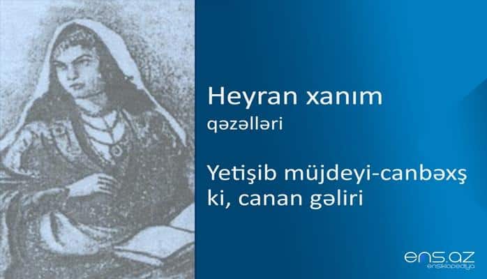 Heyran xanım - Yetişib müjdeyi-canbəxş ki, canan gəliri